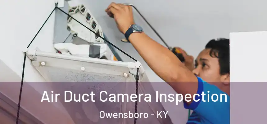 Air Duct Camera Inspection Owensboro - KY