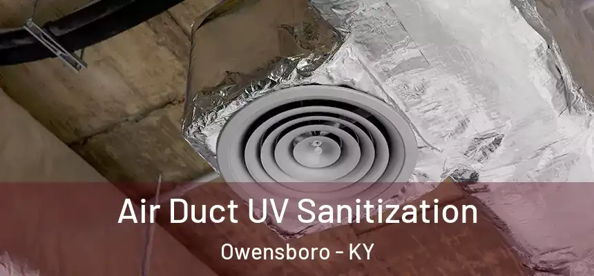  Air Duct UV Sanitization Owensboro - KY