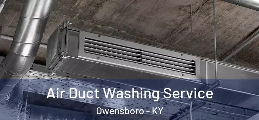  Air Duct Washing Service Owensboro - KY