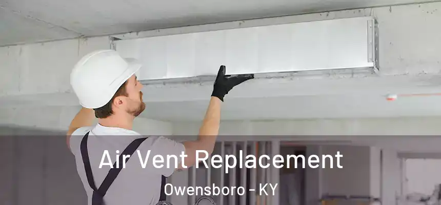  Air Vent Replacement Owensboro - KY