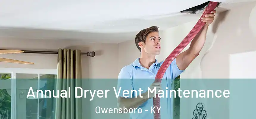  Annual Dryer Vent Maintenance Owensboro - KY