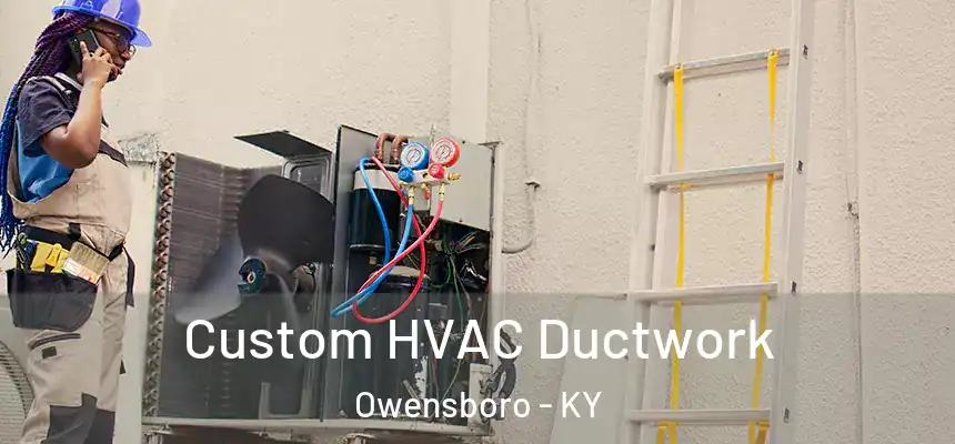  Custom HVAC Ductwork Owensboro - KY