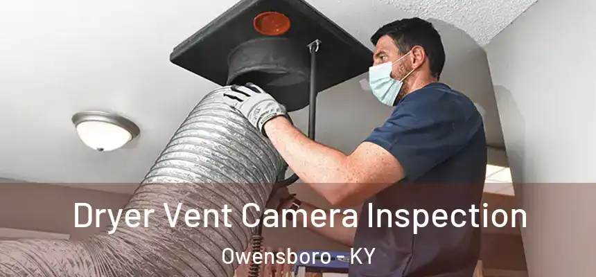  Dryer Vent Camera Inspection Owensboro - KY