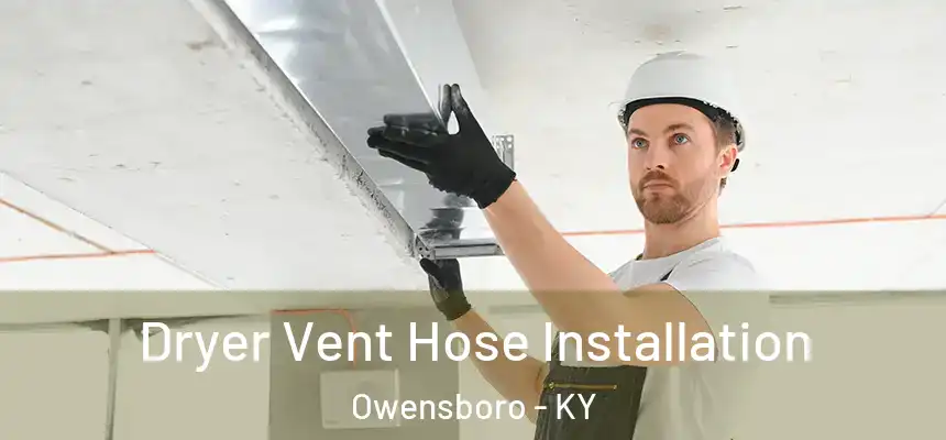  Dryer Vent Hose Installation Owensboro - KY