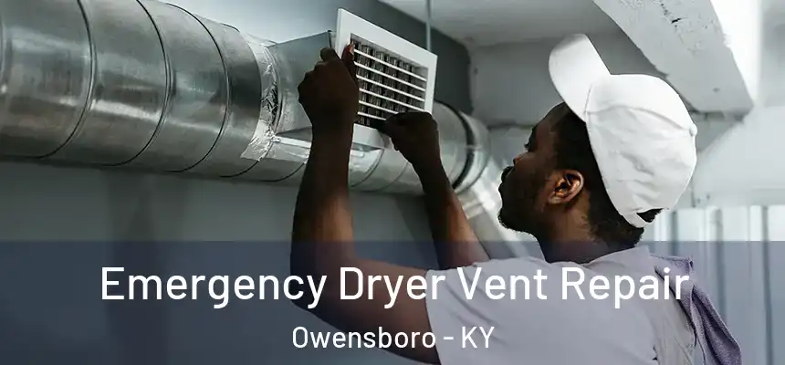  Emergency Dryer Vent Repair Owensboro - KY