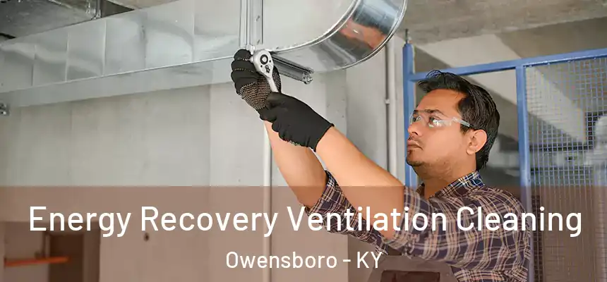  Energy Recovery Ventilation Cleaning Owensboro - KY