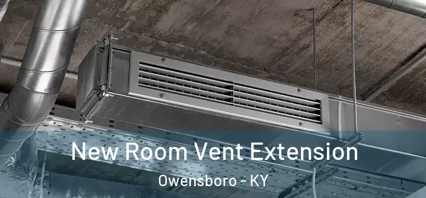  New Room Vent Extension Owensboro - KY