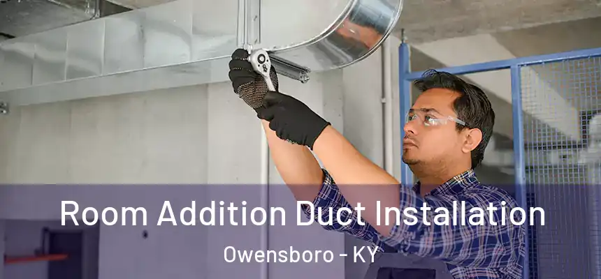  Room Addition Duct Installation Owensboro - KY