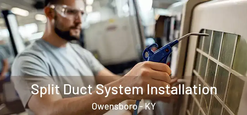  Split Duct System Installation Owensboro - KY