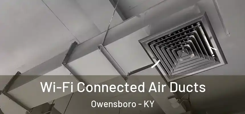  Wi-Fi Connected Air Ducts Owensboro - KY